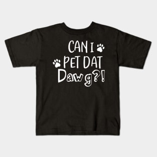 Can I Pet Dat Dawg Shirt Funny Paw Cat T-Shirt Kids T-Shirt